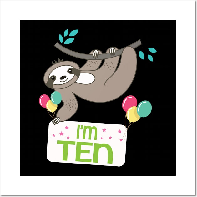 Happy Birthday To Sloth I'm Ten Years Old Born 2010 Happy Birthday To Me Wall Art by bakhanh123